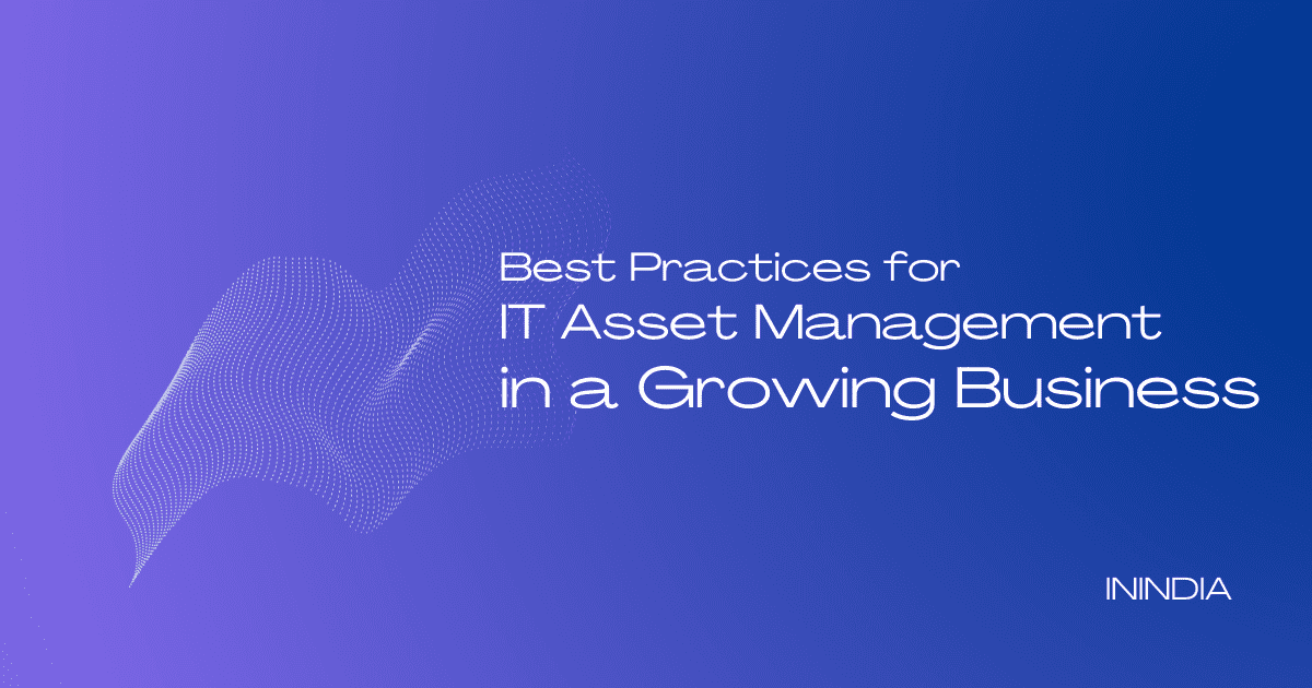 IT Asset Management Best Practices In A Growing Business